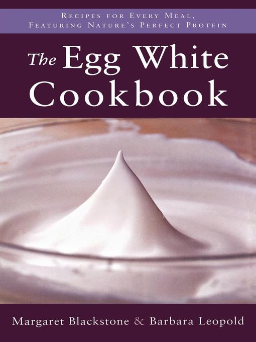 Title details for The Egg White Cookbook by Margaret Blackstone - Available